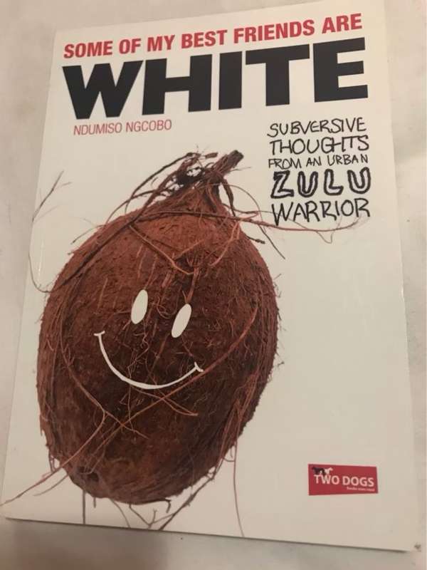 Some of My Best Friends are White - Ndumiso Ngcobo