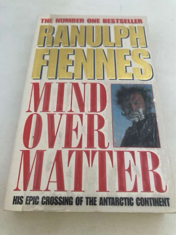 Mind Over Matter, The Epic Crossing of the Antarctic Continent - Sir Ranulph Fiennes