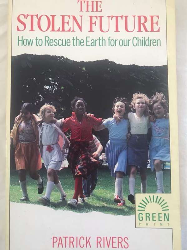 The Stolen Future, How to Rescue the Earth for Our Children - Patrick Rivers