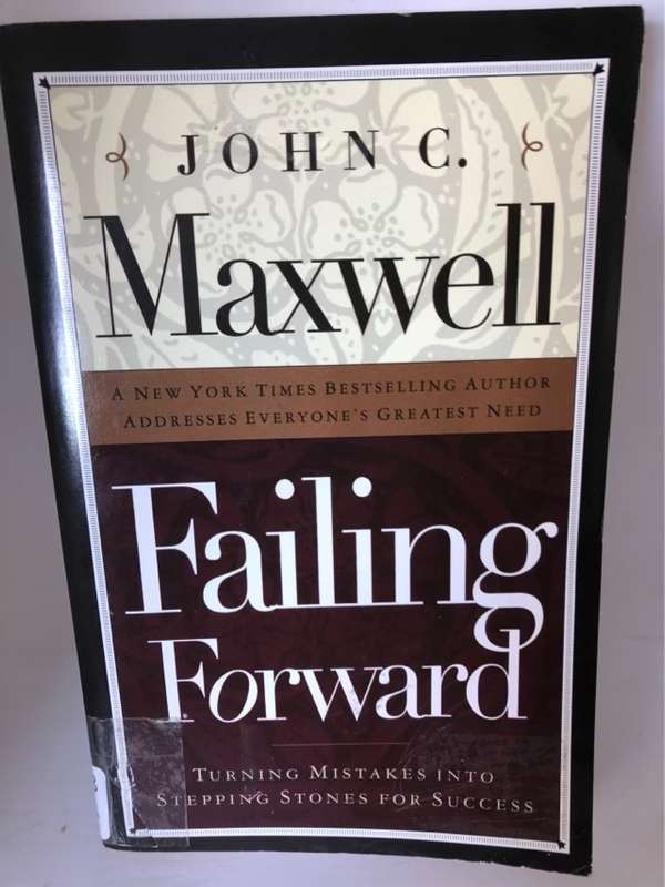 Failing Forward, Turning Mistakes Into Stepping Stones for Success - John C. Maxwell