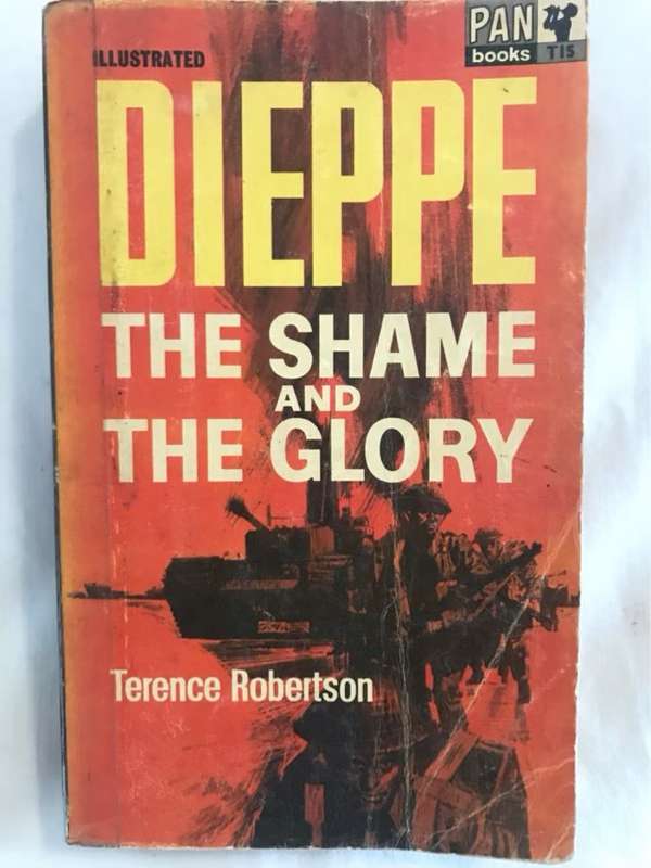 Dieppe: The Shame and the Glory - Terence Robertson