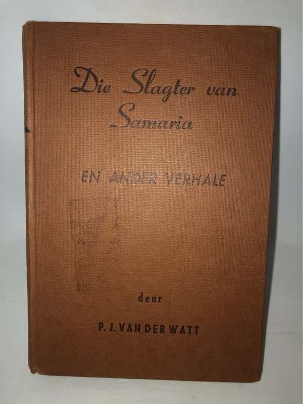 Die Slagter van Samariaen ander verhale - P.J.Van Der Watt