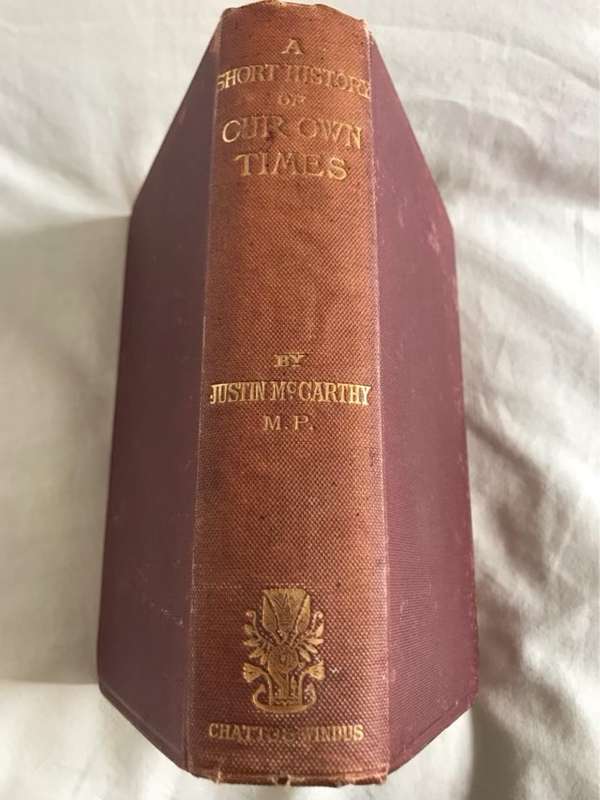 A Short History of Our Own Times from Accession of Queen Victoria to the General Election of 1880 -