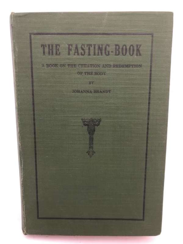 The Fasting-Book1921, A book on the creation and redemption of the body - Johanna Brandt