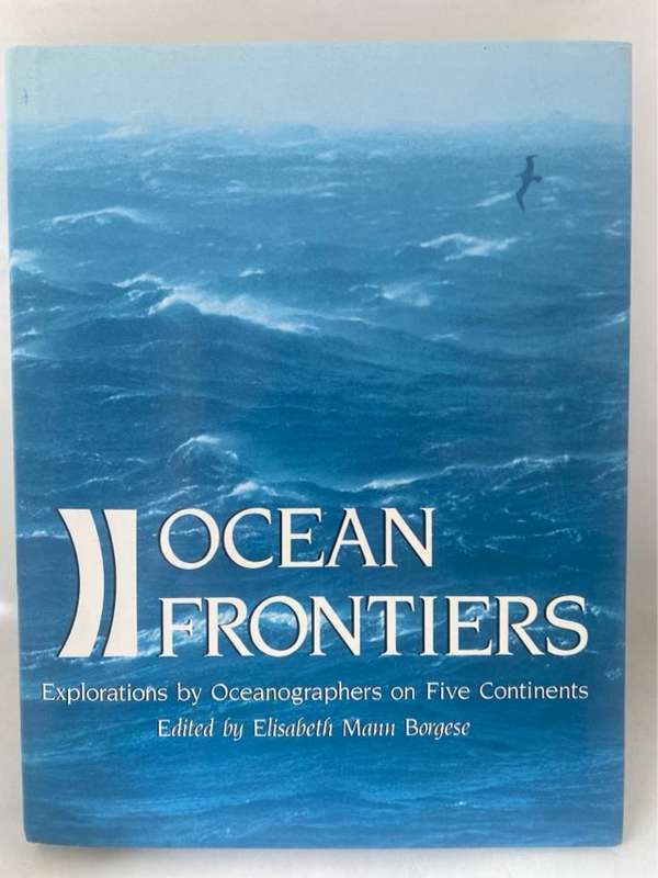 Ocean Frontiers, Explorations by Oceanographers on Five Continents - Elisabeth Mann Borgese