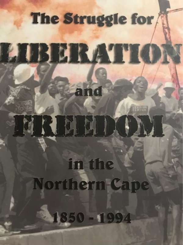 The Struggle for Liberation &Freedomin the Northern Cape1850-1994 - Vida Allen and Other