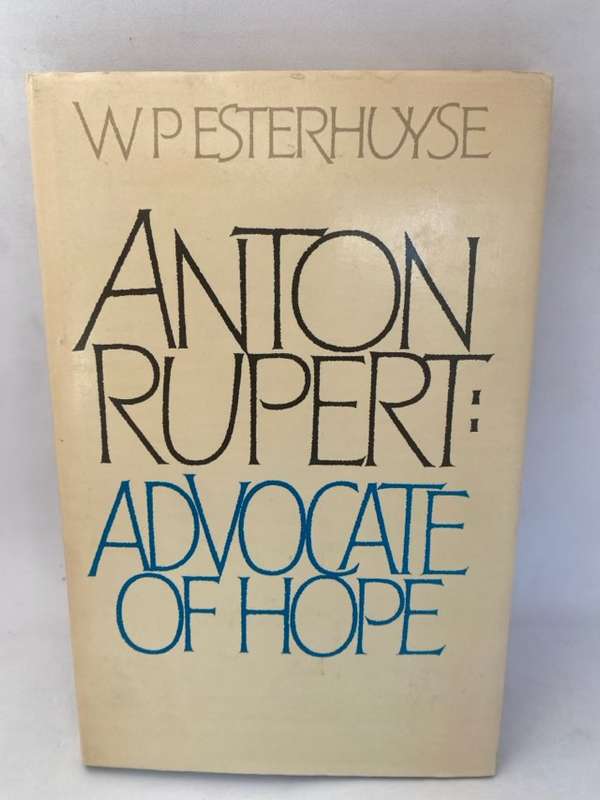 Anton Rupert, Advocate of Hope - W. P. Esterhuyse