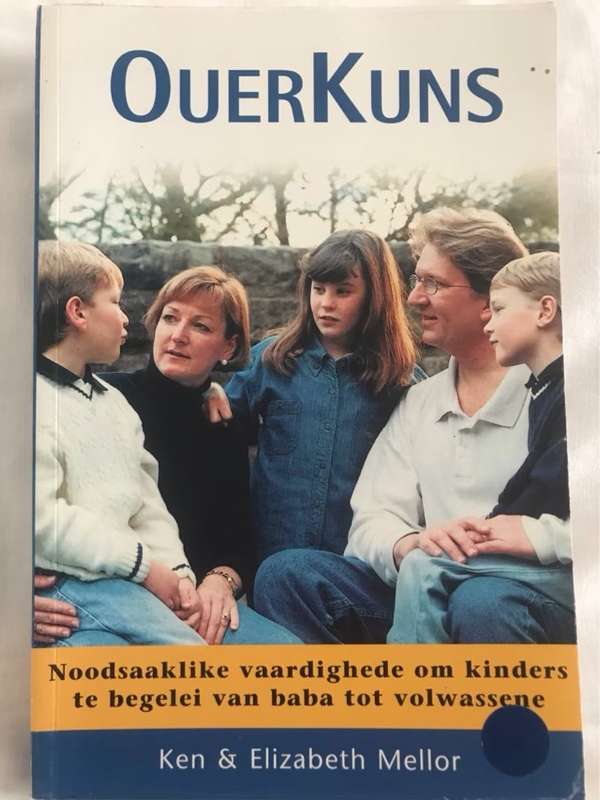 Ouerkuns, noodsaaklike vaardighede om kinders te begelei van baba tot volwassene - Ken Mellor