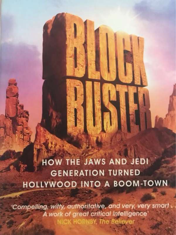 Blockbuster, How the Jaws and Jedi Generation Turned Hollywood Into a Boom-town - Tom Shone