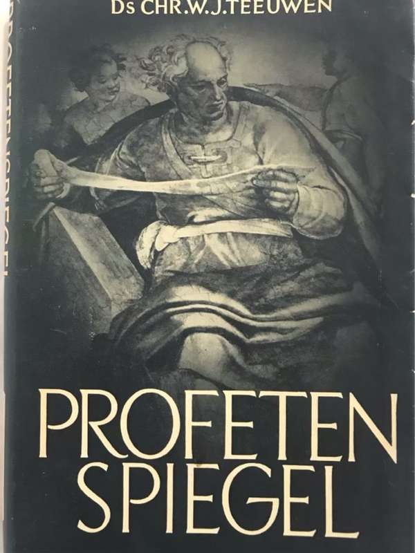 Profeten Spiegel - Ds.Chr.W.J.Teeuwen