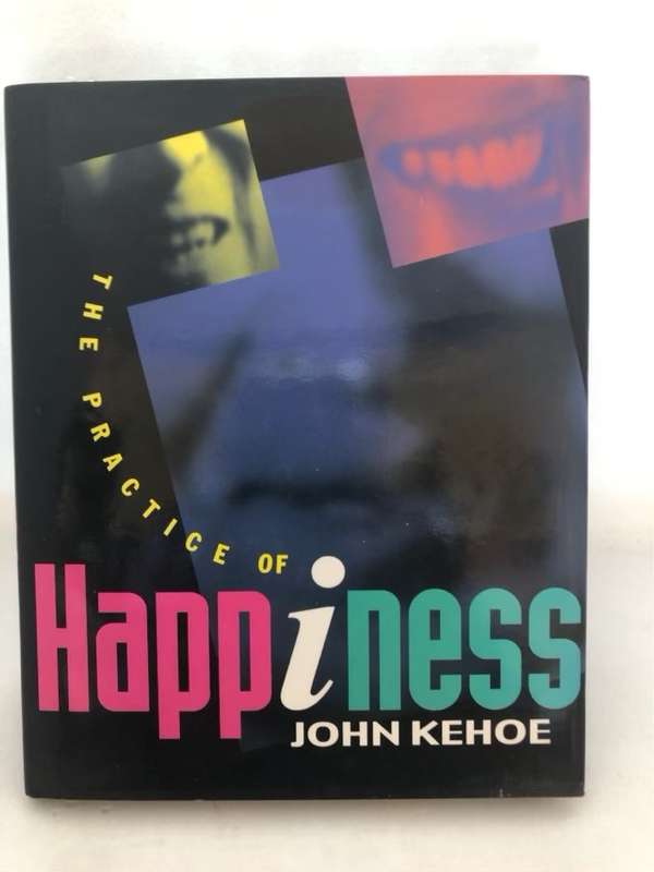 The Practice of Happiness - John Kehoe