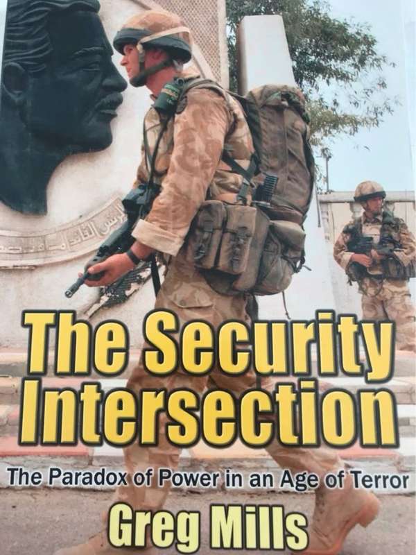 The Security Intersection, The Paradox of Power in an Age of Terror - Greg Mills