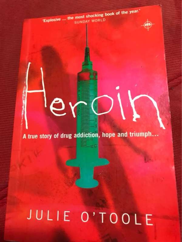 Heroin, A True Story of Drug Addiction, Hope and Triumph - Julie O'Toole