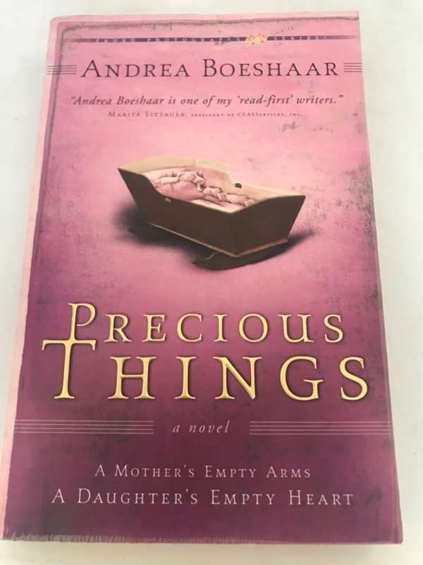 Precious Things, A Mother's Empty Arms, a Daughter's Empty Heart - Andrea Boeshaar