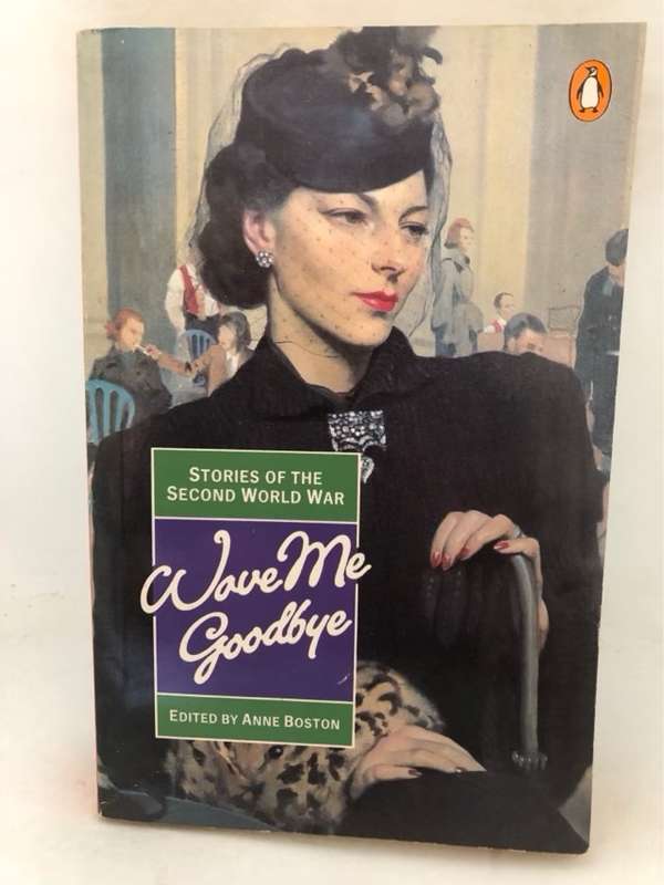 Wave Me Goodbye, Stories of the Second World War - Anne Boston
