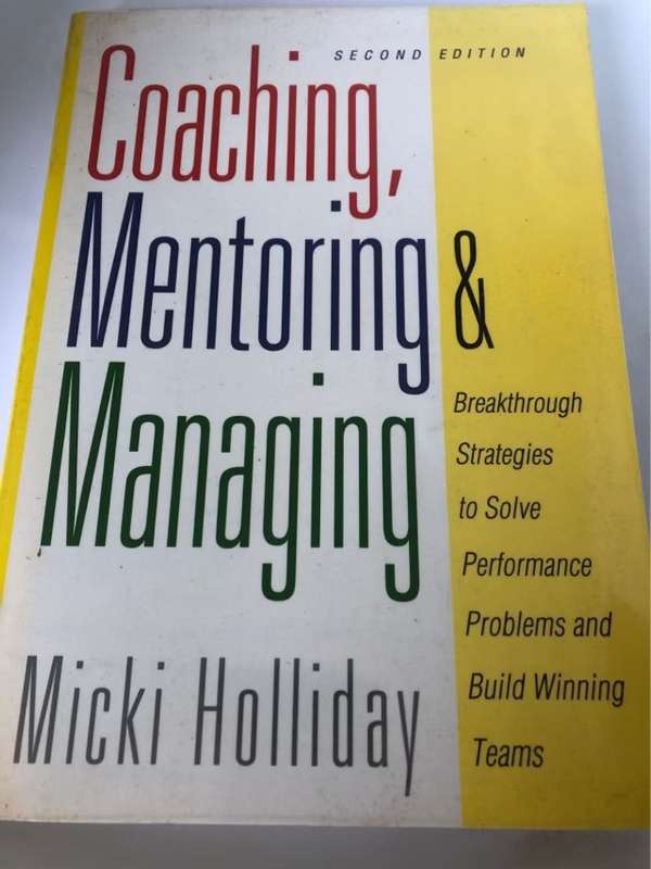 Coaching, Mentoring, and Managing, A Coach Guidebook - Micki Holliday