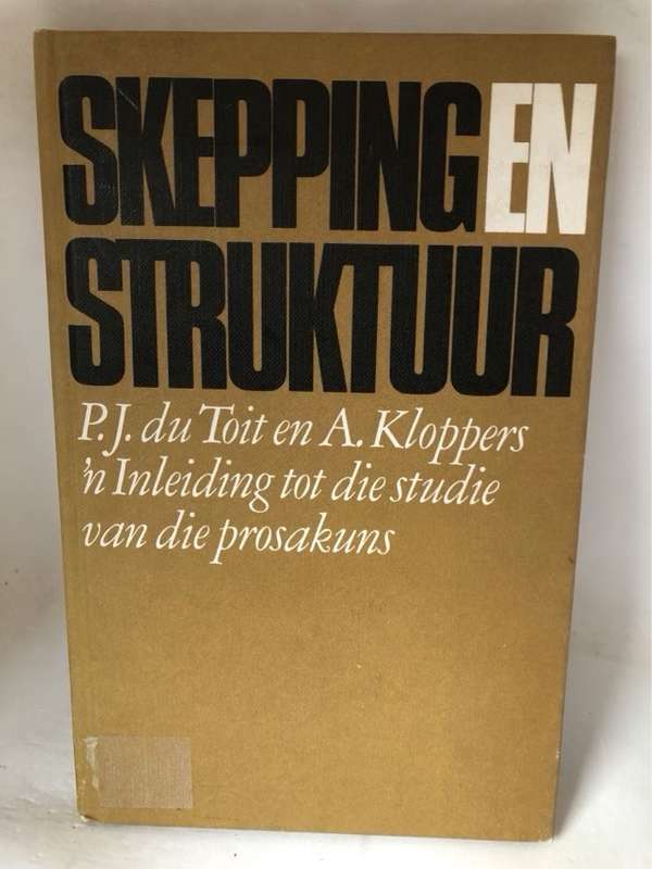 Skepping en Struktuur - P.J.du Toit en A.Kloppers