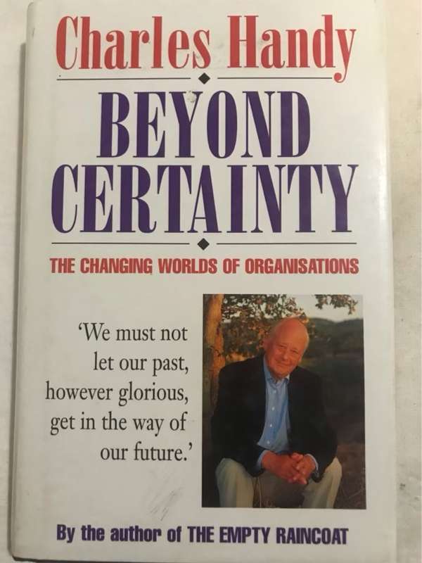 Beyond Certainty, The Changing Worlds of Organisations - Charles B. Handy