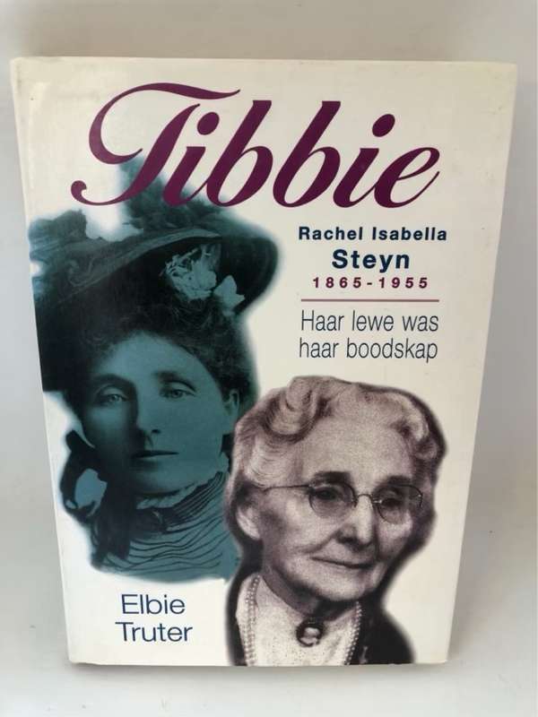 Tibbie, Rachel Isabella Steyn, 1865-1955 : haar lewe was haar boodskap - Elbie Truter