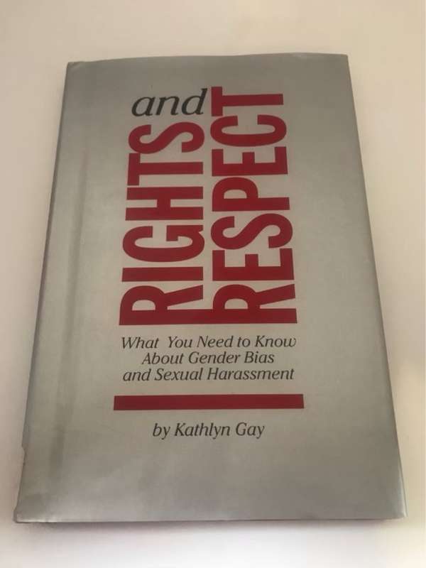 Rights and Respect, What You Need to Know about Gender Bias and Sexual Harassment - Kathlyn Gay