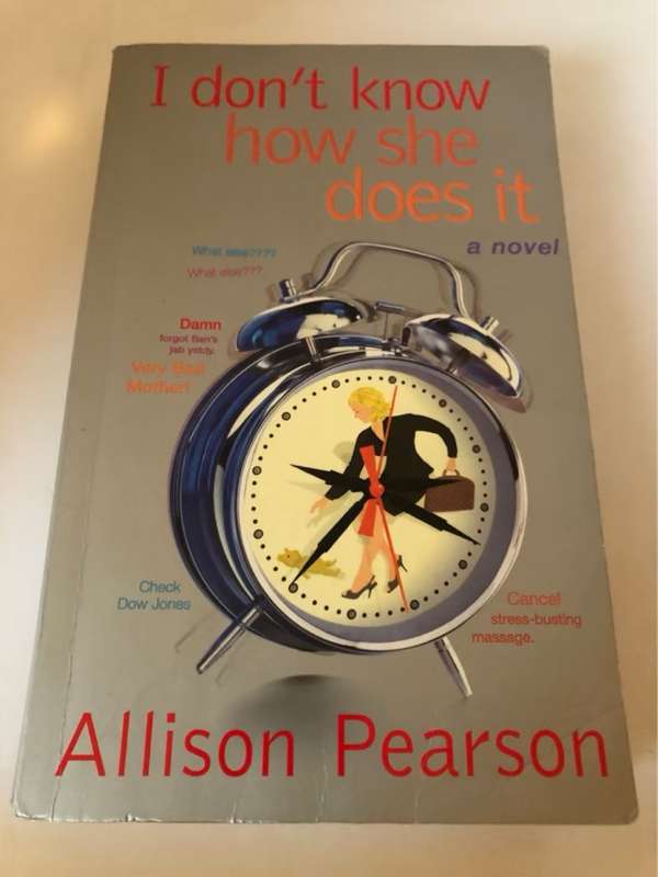 I Don't Know how She Does it, A Comedy about Failure, a Tragedy about Success - Allison Pearson