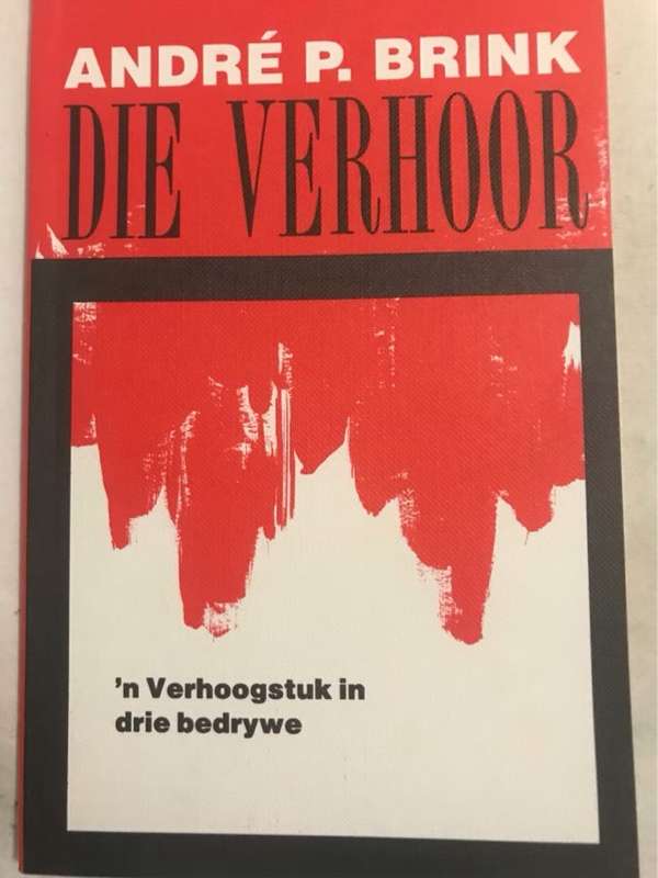 Die Verhoor, Verhoogstuk in drie bedrywe - Andre P Brink