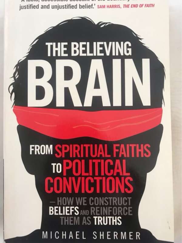 The Believing Brain, From Spiritual Faiths To Political Convictions - Michael Shermer