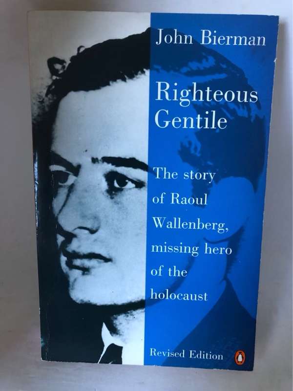 Righteous Gentile, The Story of Raoul Wallenberg, Missing Hero of the Holocaust - John Bierman