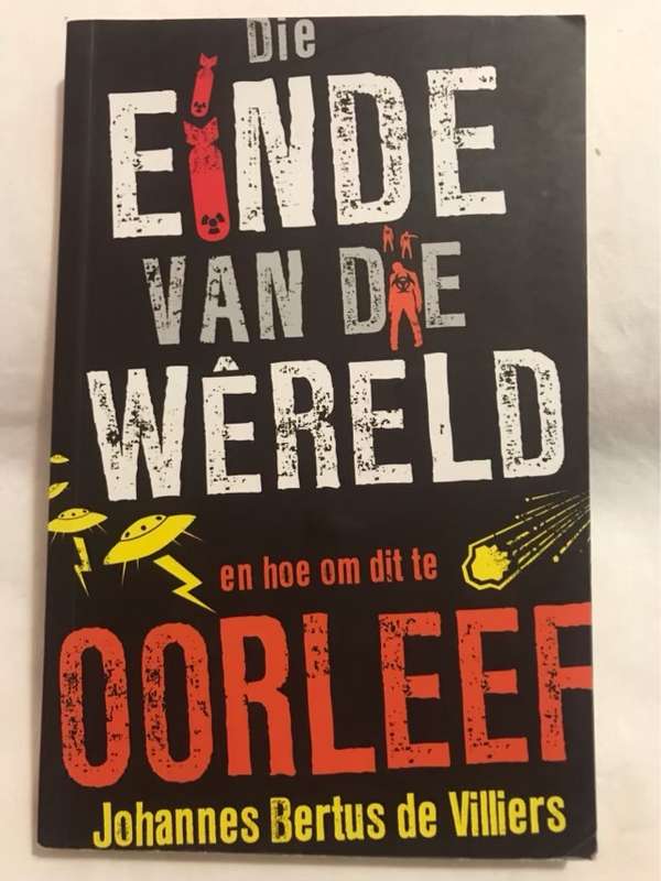 Die einde van die wereld, en hoe om dit te oorleef - Johannes Bertus De Villiers