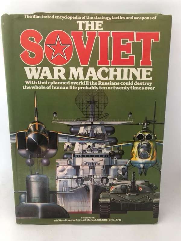 The Illustrated Encyclopedia of the Strategy, Tactics, and Weapons of the Soviet War Machine - Ray B