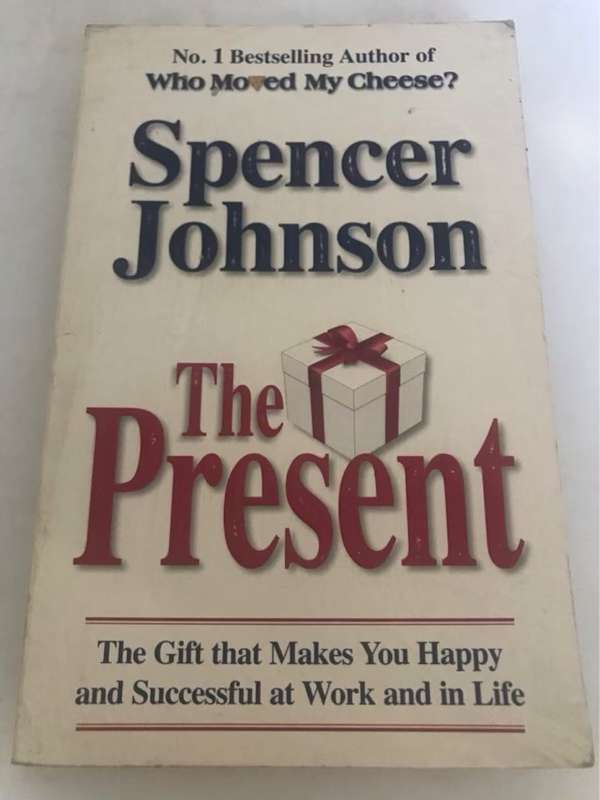 The Present, The Gift that Makes You Happy and Successful at Work and in Life - Spencer Johnson