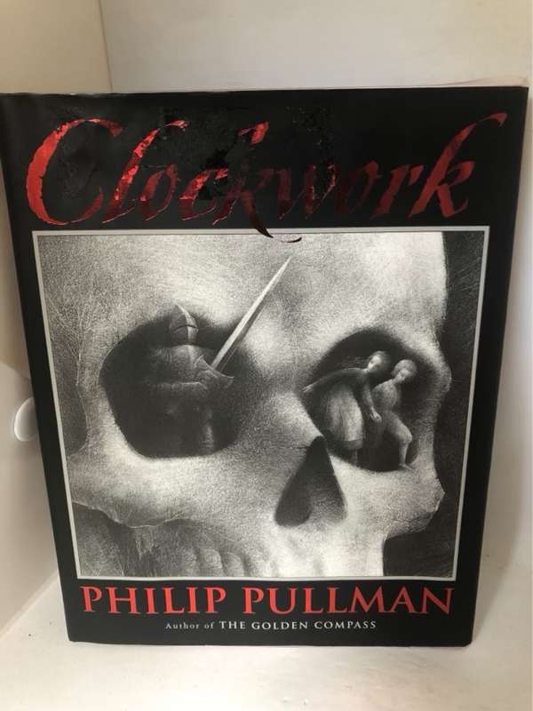 Clockwork, Or All Wound Up - Philip Pullman