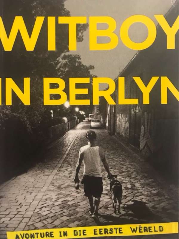 Witboy in Berlyn : Avonture in die Eerste Wereld - Deon Maas
