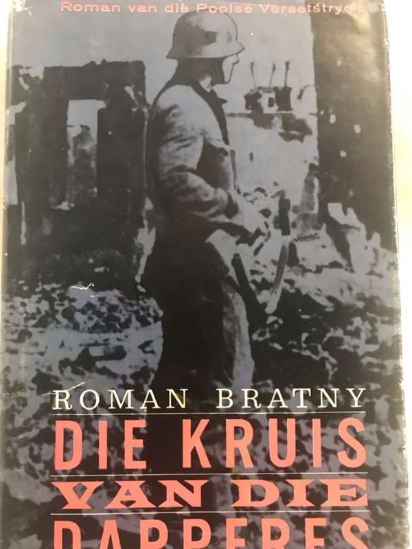 Die Kruis Van Die Dapperes, Roman van die Poolse Versetstryd - Roman Bratny