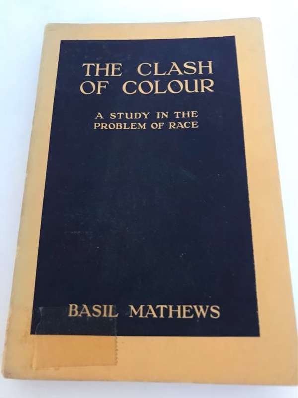 The Clash of Colour, 1924, A study in the problem of race - Basil Mathews