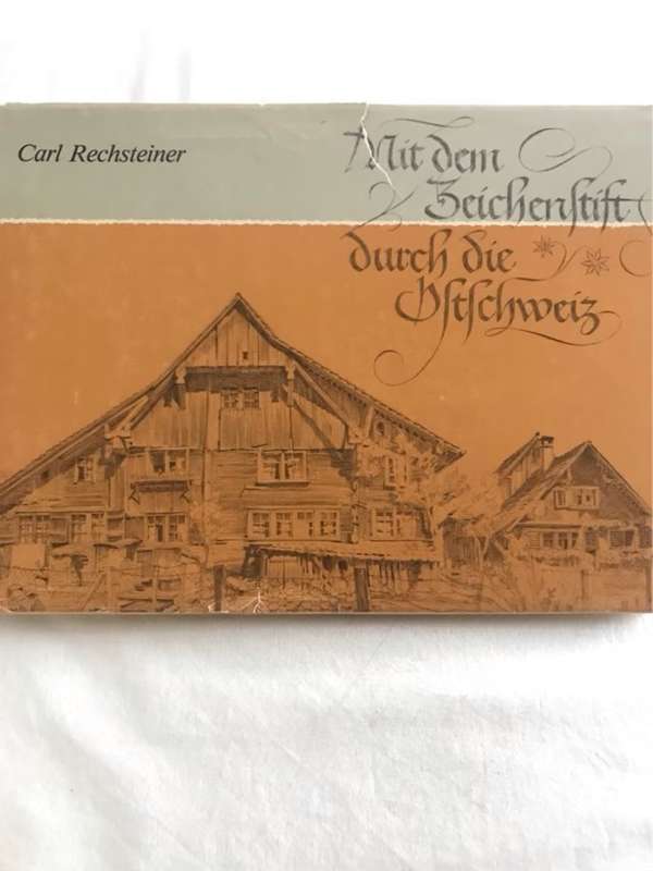 Mit dem Zeichenstift durch die Ostschweiz - Carl Rechsteiner