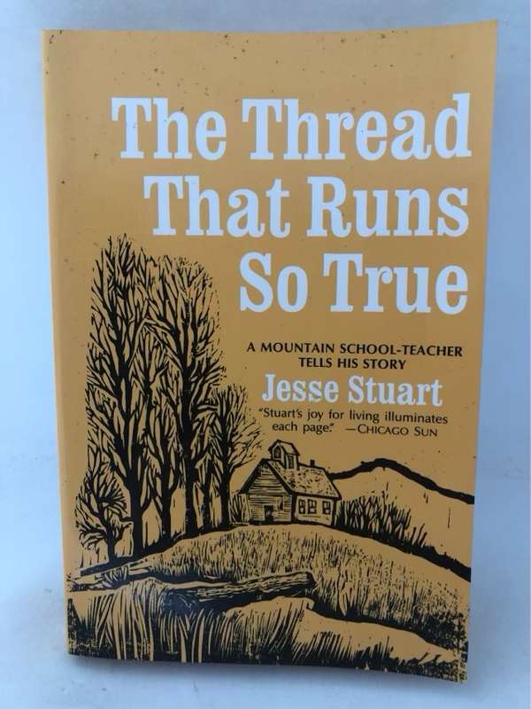 Thread that Runs So True, A Mountain School Teacher Tells His Story - Jesse Stuart