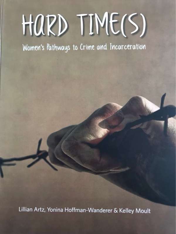 Hard Time(s), Women's Pathways to Crime and Incarceration - Lilian Artz and Other