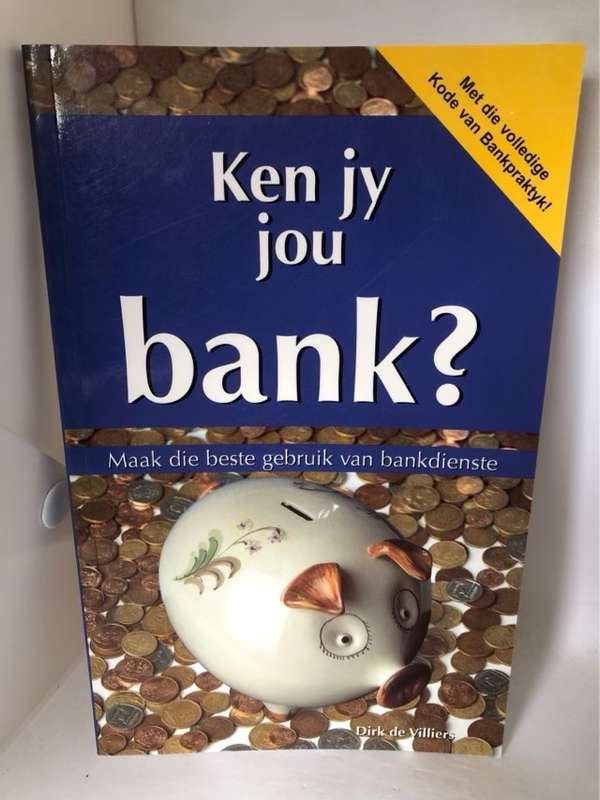 Ken jy jou bank?, maak die beste gebruik van bankdienste - Dirk De Villiers