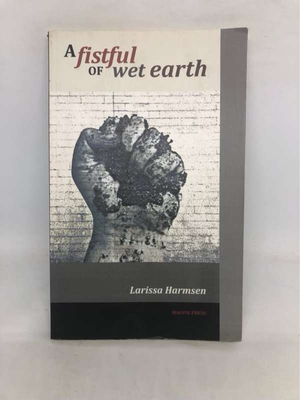 A Fistful of Wet Earth *Signed*  - Larissa Harmsen