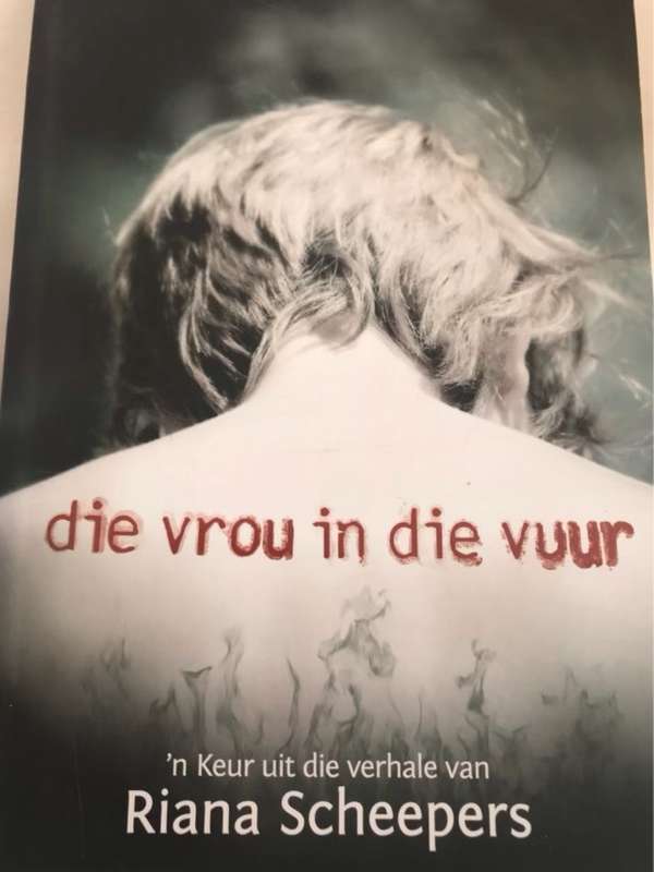 Die vrou in die vuur, 'n keur uit die verhale van Riana Scheepers - Riana Scheepers