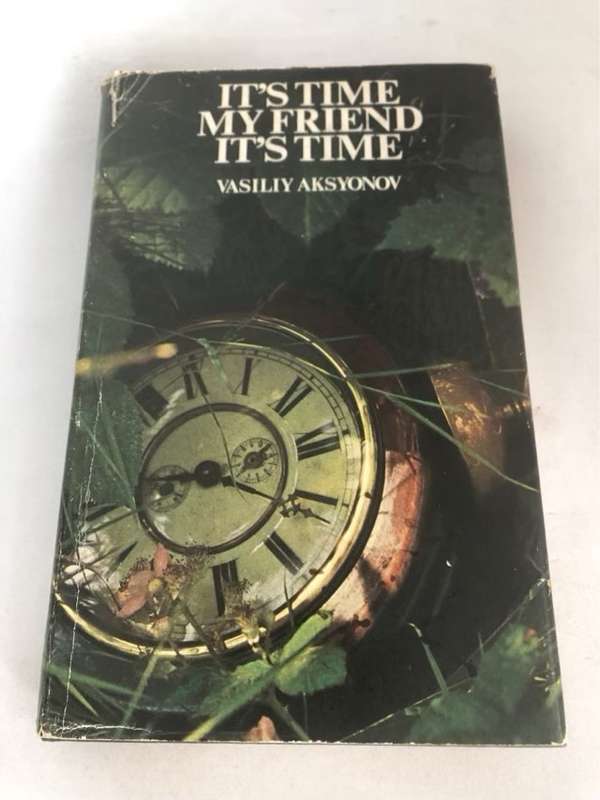 It's Time My Friend It's Time, Translated from the Russian by Olive Stevens - Vasiliy Aksyonov