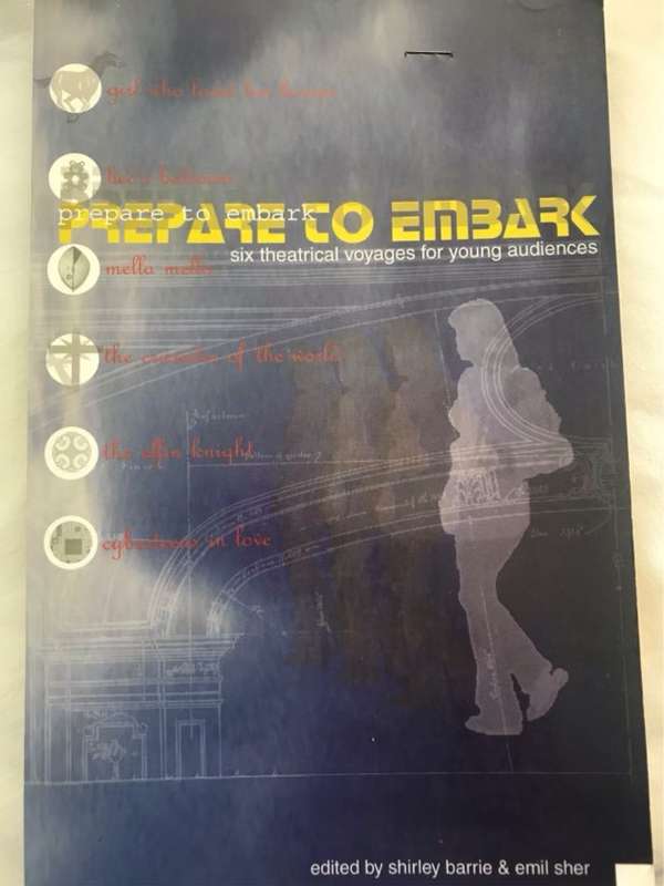 Prepare to Embark, Six Theatrical Voyages for Young Audiences - Shirley Barrie, Emil Sher