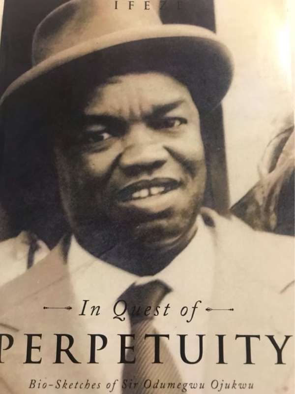 In Quest of Perpetuity, Bio-Sketches of Sir Odumegwu Ojukwu - Ifeze