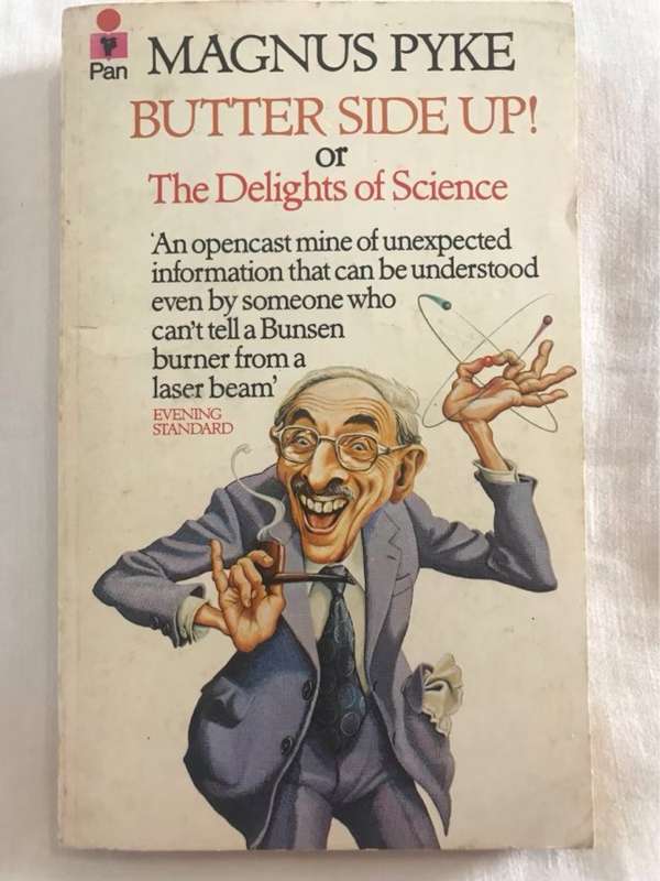 Butter Side Up!orThe Delights of Science - Magnus Pyke