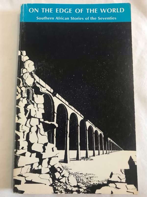 On the Edge of the World, South African Stories of the Seventies - Stephan Gray Ed.