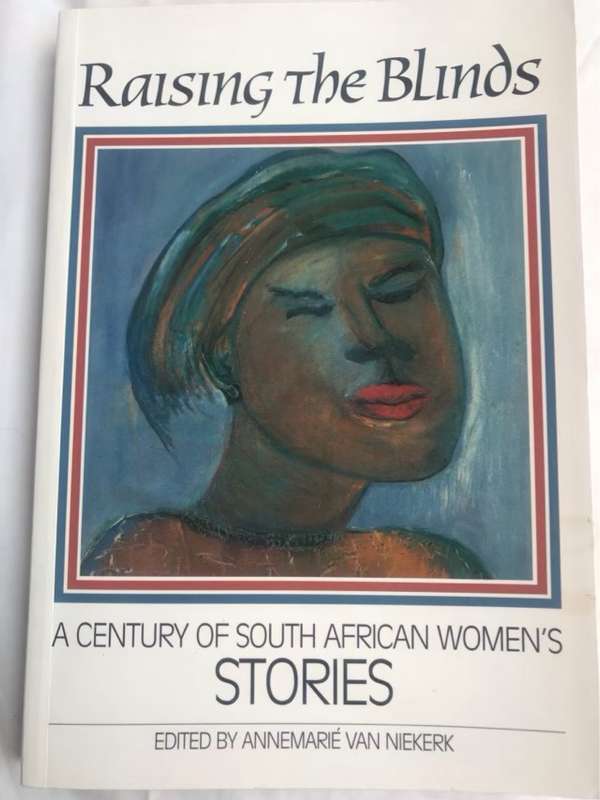 Raising the Blinds, A Century of South African Women's Stories - Annemarie Van Niekerk