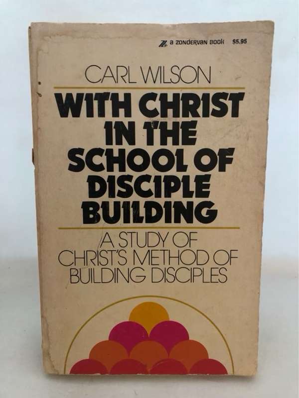 With Christ in the School of Disciple Building - Carl Wilson