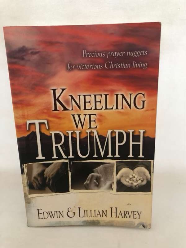 Kneeling We Triumph - Edwin & Lillian Harvey