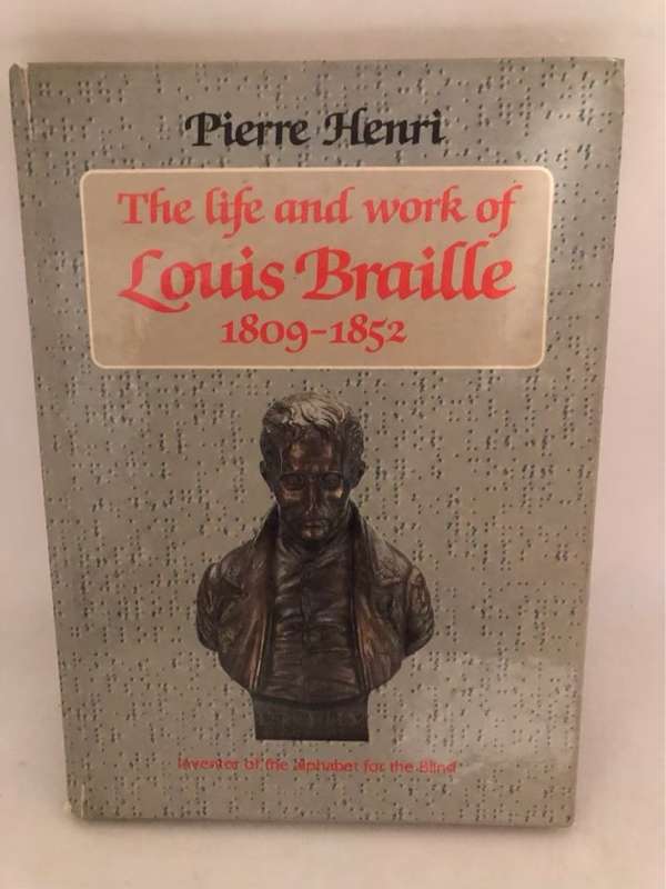 The Life and Work of Louis Braille1809-1852 - Pierre Henri